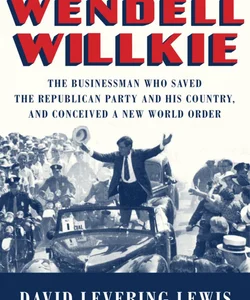The Improbable Wendell Willkie