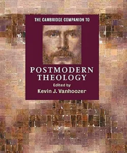 The Cambridge Companion to Postmodern Theology