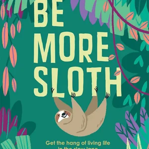 Be More Sloth