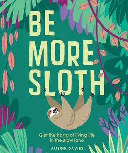 Be More Sloth