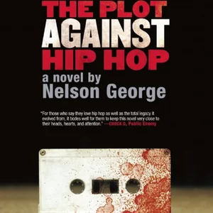 The Plot Against Hip Hop: a Novel