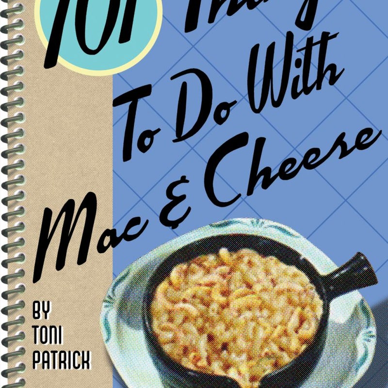 101 Things to Do with Mac and Cheese