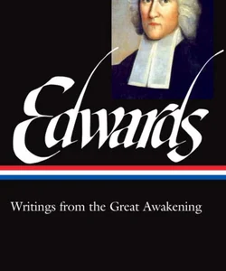 Jonathan Edwards: Writings from the Great Awakening (LOA #245)