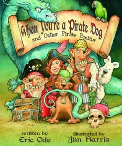 When You're a Pirate Dog and Other Pirate Poems