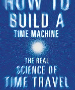 How to Build a Time Machine