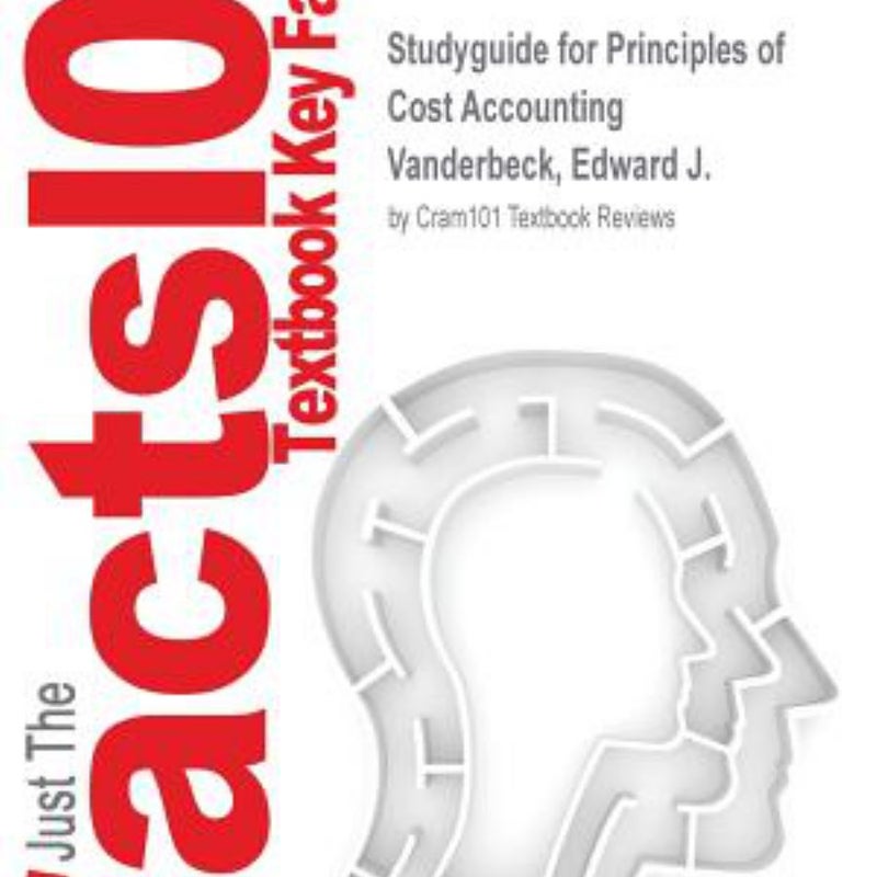 Studyguide for Principles of Cost Accounting by Vanderbeck, Edward J. , ISBN 9781133904496