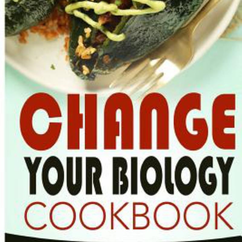 Change Your Biology Cookbook: 50 Top Rated Diet Meals-Cut Calories, Reduce Fat, and Reduce Simple Carbs