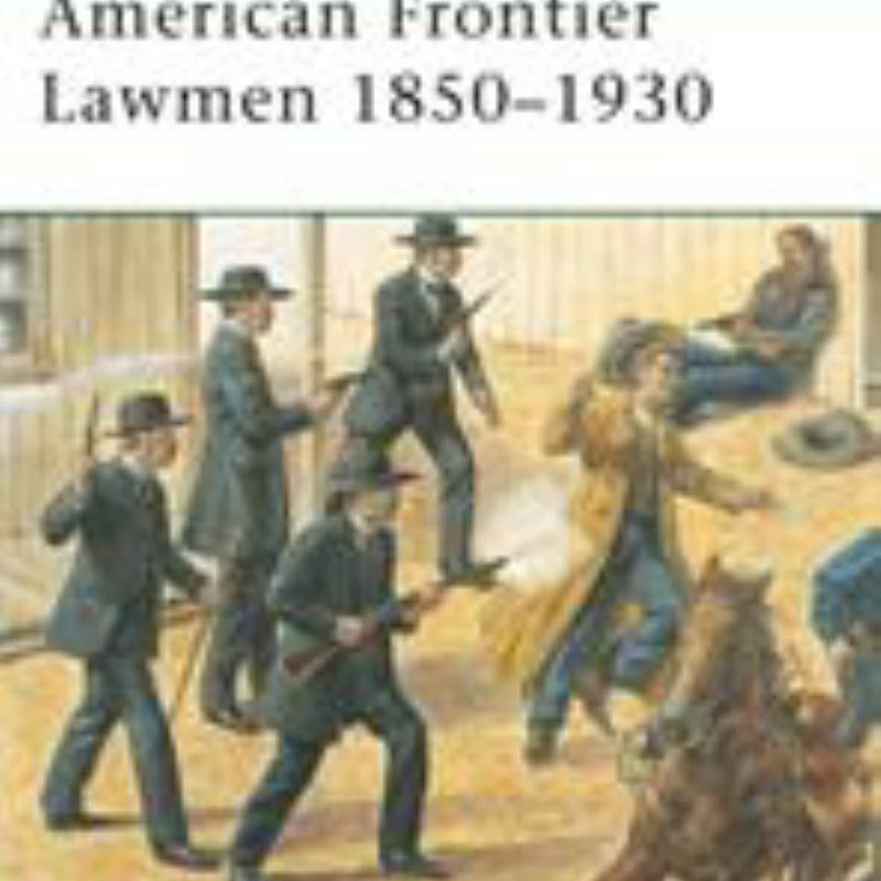 American Frontier Lawmen 1850-1930