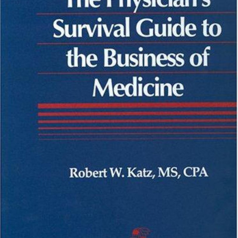 The Physician's Survival Guide to Business of Medicine