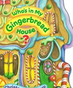 Who's in My Gingerbread House?