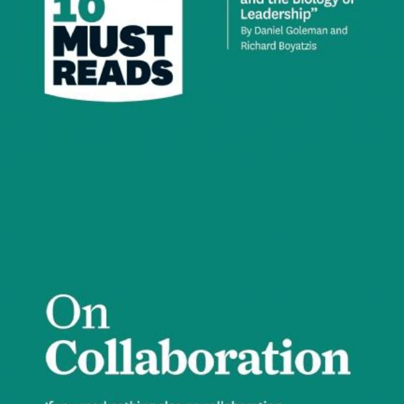 HBR's 10 Must Reads on Collaboration (with Featured Article Social Intelligence and the Biology of Leadership, by Daniel Goleman and Richard Boyatzis)