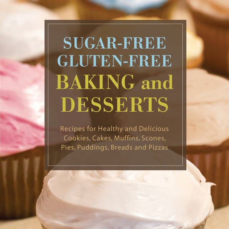 Sugar-Free Gluten-Free Baking and Desserts