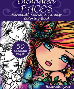 Enchanted Faces: Mermaids, Fairies and Fantasy Coloring Book