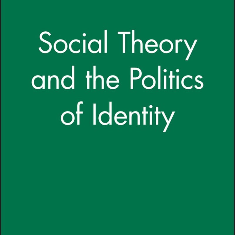 Social Theory and the Politics of Identity