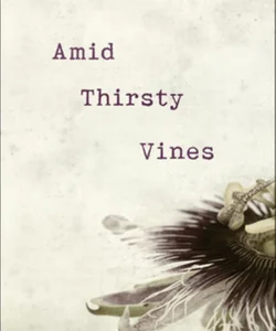 Amid Thirsty Vines