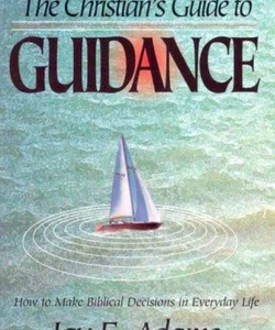 The Christian's Guide to Guidance
