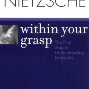 Nietzsche Within Your Grasp