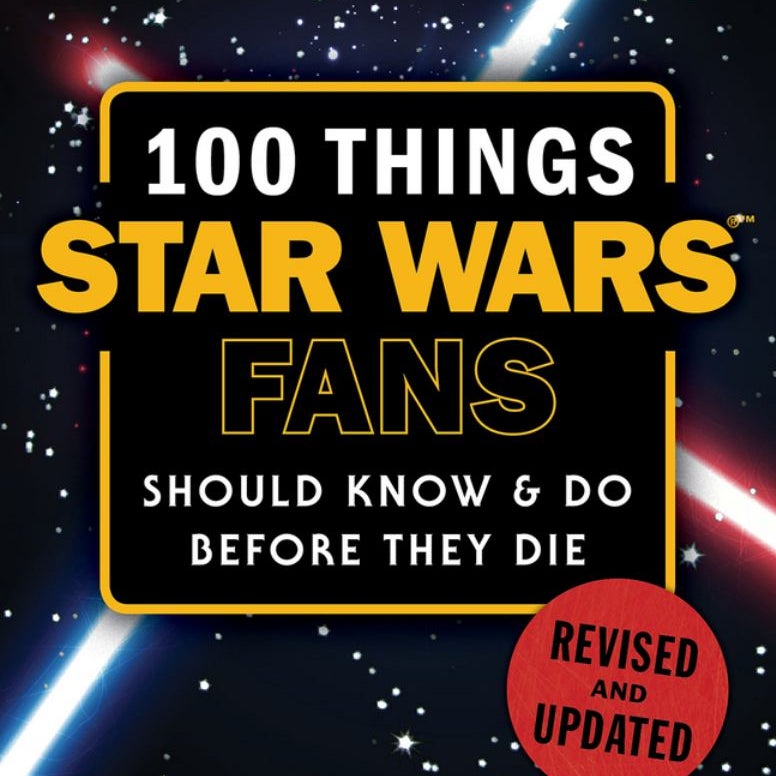 100 Things Star Wars Fans Should Know and Do Before They Die