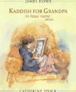 Kaddish for Grandpa in Jesus' Name Amen