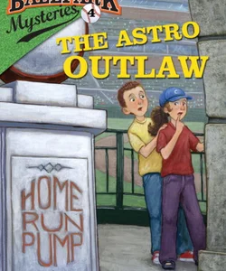 Ballpark Mysteries #4: the Astro Outlaw