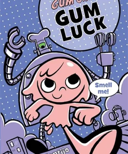 The Gumazing Gum Girl! Gum Luck
