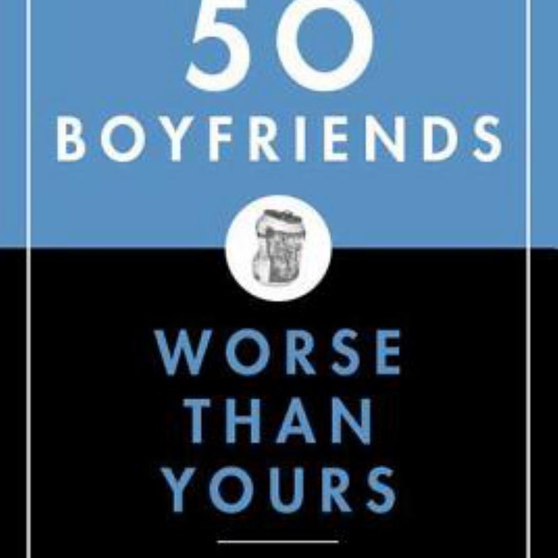 50 Boyfriends Worse Than Yours