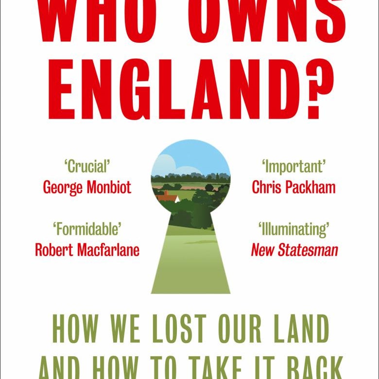 Who Owns England?: How We Lost Our Land and How to Take It Back