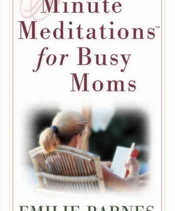 Minute Meditations for Busy Moms