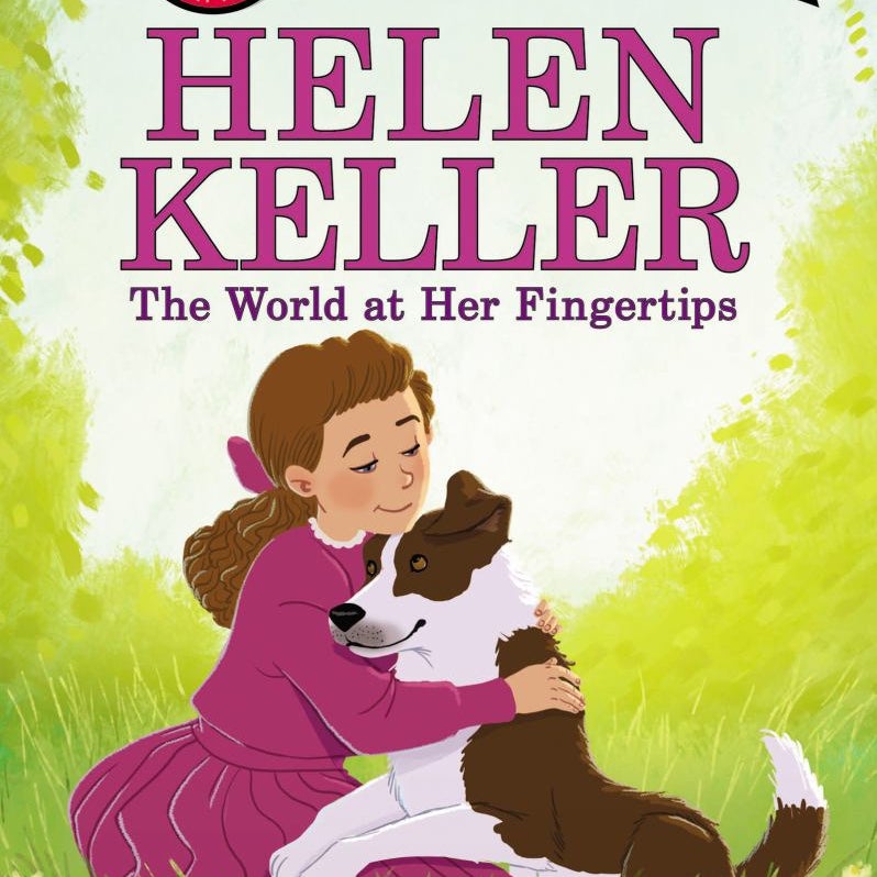 Helen Keller: the World at Her Fingertips