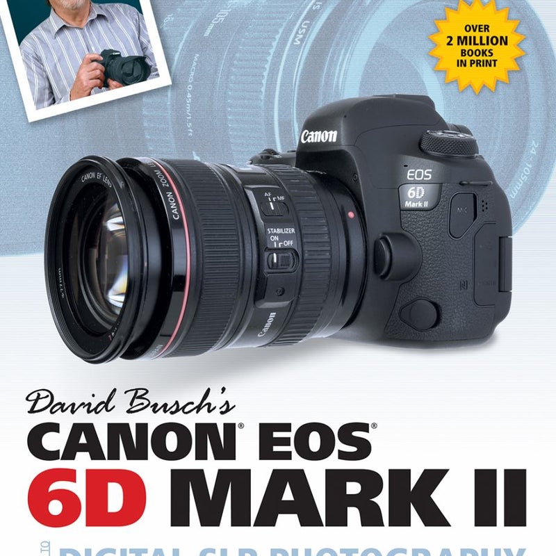 David Busch's Canon EOS 6D Mark II Guide to Digital SLR Photography