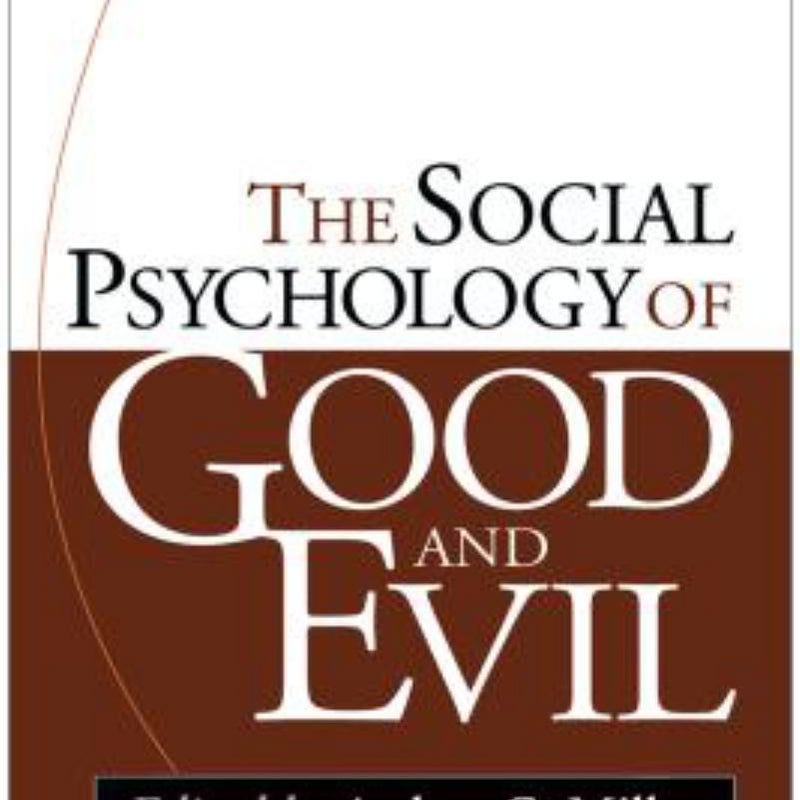 The Social Psychology of Good and Evil