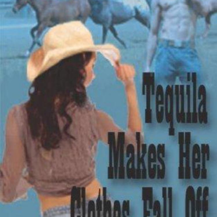 Tequila Makes Her Clothes Fall Off
