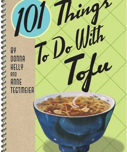 101 Things to Do with Tofu