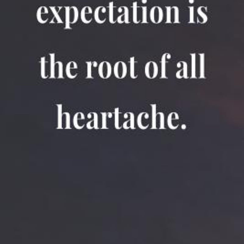 Expectation Is the Root of All Heartache