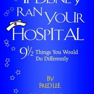 If Disney Ran Your Hospital; 9 1/2 Things You Would Do Differently