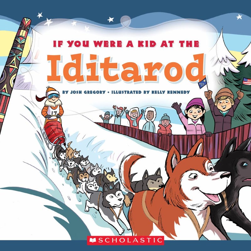 If You Were a Kid at the Iditarod (If You Were a Kid)