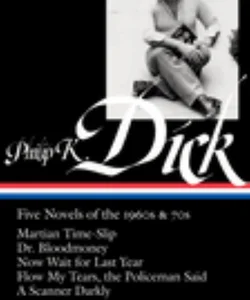 Philip K. Dick: Five Novels of the 1960s And 70s (LOA #183)