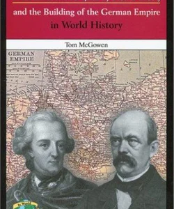 Frederick the Great, Bismarck, and the Building of the German Empire in World History