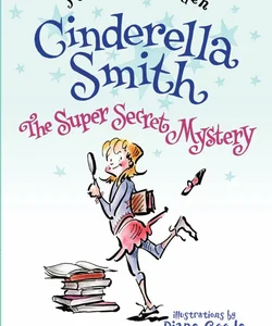 Cinderella Smith: the Super Secret Mystery