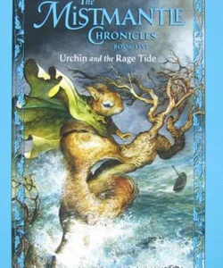 The Mistmantle Chronicles, Book Five Urchin and the Rage Tide