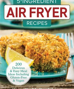 5-Ingredient Air Fryer Recipes