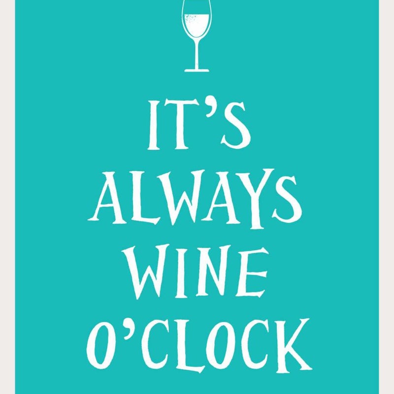 It's Always Wine O'Clock