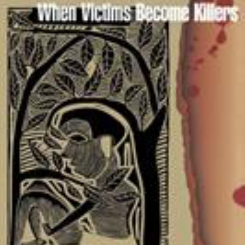 When Victims Become Killers