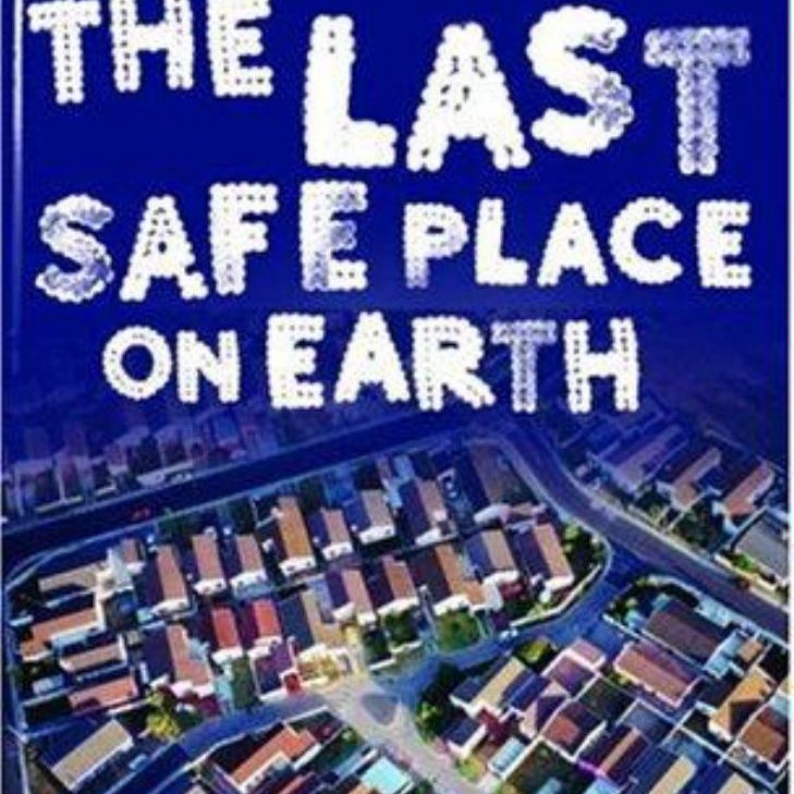 The Last Safe Place on Earth