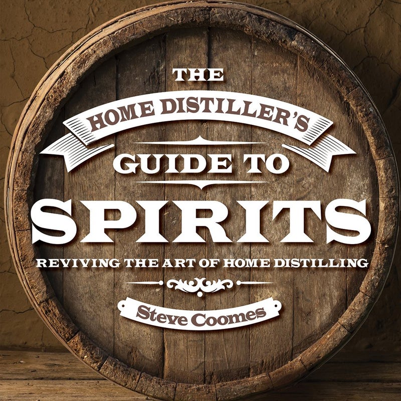 The Home Distiller's Guide to Spirits