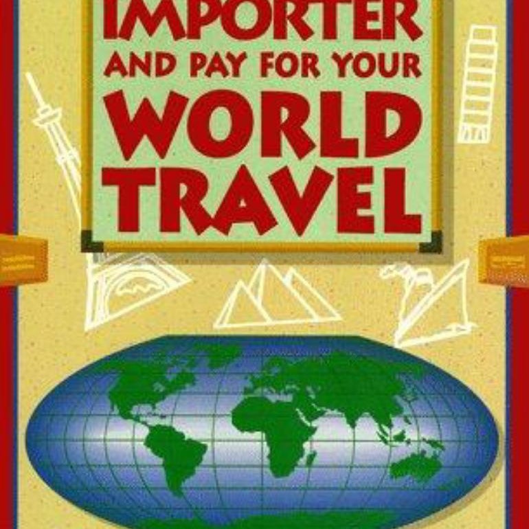 How to Be an Importer and Pay for Your World Travel