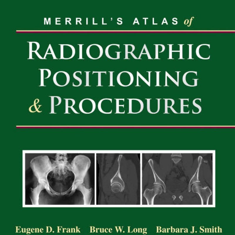 Merrill's Atlas of Radiographic Positioning and Procedures