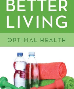 40 Days to Better Living--Optimal Health