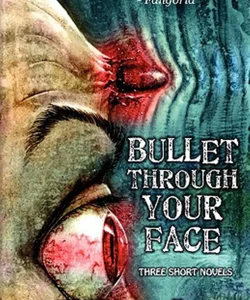 Bullet Through Your Face