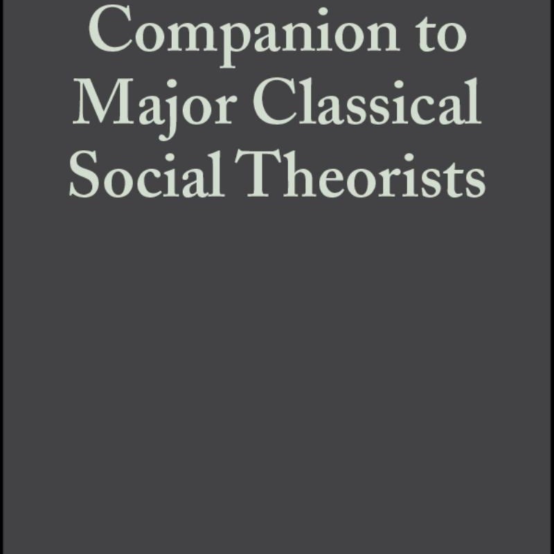 The Blackwell Companion to Major Classical Social Theorists